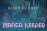 Simple Ruby CLI App “Manga Keeper”