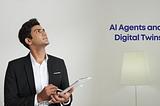 Unlocking the Power of GenAI Agents and Digital Twins