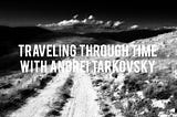 Traveling through time with Andrei Tarkovsky