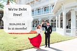 My husband and I on our wedding day, him twirling me in my dress. Text says: We’re debt free! $126,592.38 in 15 months!