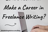 Is it Possible to Make a Career in Freelance Writing?