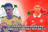 O Clássico das Rosas e o Game os Thrones histórico