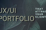 How to create a stunning UI/UX portfolio.