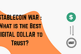 STABLECOIN WAR : What is the Best DIGITAL DOLLAR to Trust?