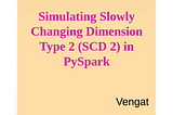 Simulating Slowly Changing Dimension Type 2 (SCD2) in PySpark