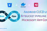 Android CI/CD using Bitbucket pipeline and deploy to Microsoft App Center