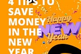4 Tips to Save Money in The New Year