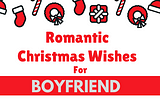 Romantic Christmas Wishes For Boyfriend
