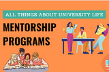 All Things About University: Mentorship Programs