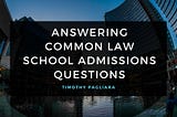 Answering Common Law School Admissions Questions