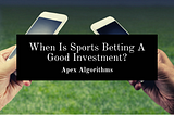 When Is Sports Betting A Good Investment?