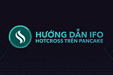 Hướng dẫn mua IFO HOTCROSS trên PancakeSwap