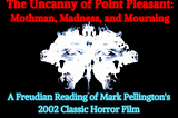 The Uncanny of Point Pleasant: Mothman, Madness, and Mourning