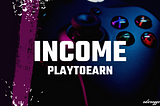 How Play-to-Earn Could Become Your Main Source Of Income