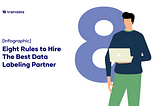 [Infographic] Eight Rules to Hire The Best Data Labeling Partner