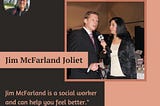 Jim McFarland Joliet has Many Years of Experience in the Social Field