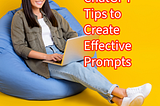 ChatGPT: 8 Tips to Create Effective Prompts