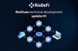 RioChain Technical Update H1 2022