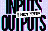 Learning Inputs and Outputs