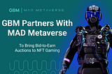GBM Partners With MAD Metaverse To Bring Bid-To-Earn Auctions To NFT Gaming