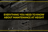 Everything You Need to Know About Maintenance at Height