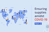 Ensuring Supplies Amidst COVID-19 (Part 2) — Logistical Challenges