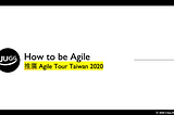 2020 MOPCON 分享 — How to be Agile