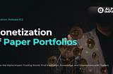 Alpha Impact Release 8.2: Monetization of Paper Portfolios
