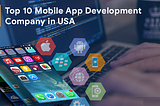 Top 10 Mobile App Development Companies in 2023