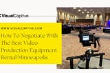 How To Negotiate with The Best Video Production Equipment Rental Minneapolis