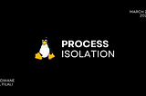 A Journey into Process Isolation: kernel namespaces, control groups