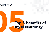 Top 8 benefits of cryptocurrency