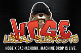 HOGE X GACHACHONK LAUNCH!