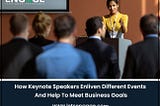 How Keynote Speakers Enliven Different Events And Help To Meet Business Goals