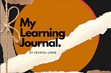 A screenshot of the front cover of the journal. It reads ‘My Learning Journal By Crystal Lewis’ and mimics the look of a scrapbook bound together by string.