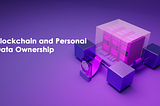 Blockchain and Personal Data Ownership: Taking Control of Your Digital Identity