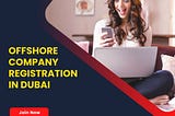 What are the Advantage of Setting up a Company in Dubai ?