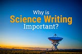 Why Is Science Writing Important?