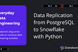 everyday data engineering — data replication from postgresql to snowflake with python