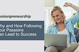 Passionpreneurship: Why and How Following Your Passions Can Lead to Success