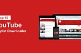 Top 10 YouTube Playlist Downloader Tools — Download YouTube Playlists