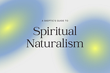 What is Spiritual Naturalism? — Spiritual Naturalism for Beginners