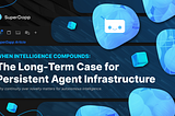 When Intelligence Compounds: The Long-Term Case for Persistent Agent Infrastructure