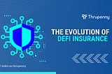 The Evolution of DeFi Insurance and Thrupenny’s Contributions to This Sector
