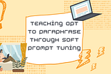 Teaching OPT to Paraphrase through Soft Prompt Tuning