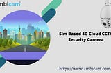 Sim Based 4G Cloud CCTV Security Camera