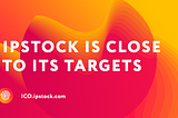 IPStock is close to its targets before Public Sale.