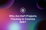 Cosmos SDK: The Emerging Choice for DeFi