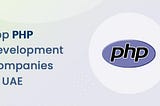 Top 10 PHP Development Companies in UAE