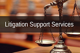 Litigation support services: what to do in the face of a dispute?